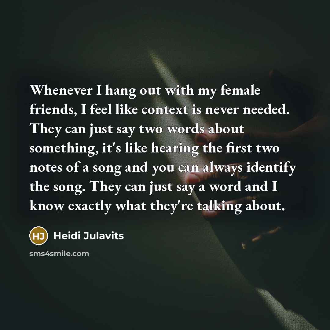 “Whenever I hang out with my female friends, I feel…” quote by Heidi Julavits