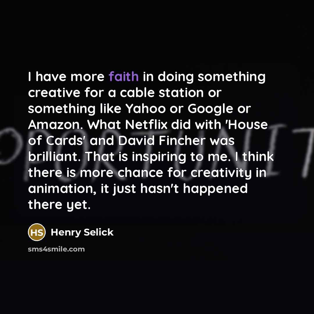 “I have more faith in doing something creative for a…” quote by Henry Selick