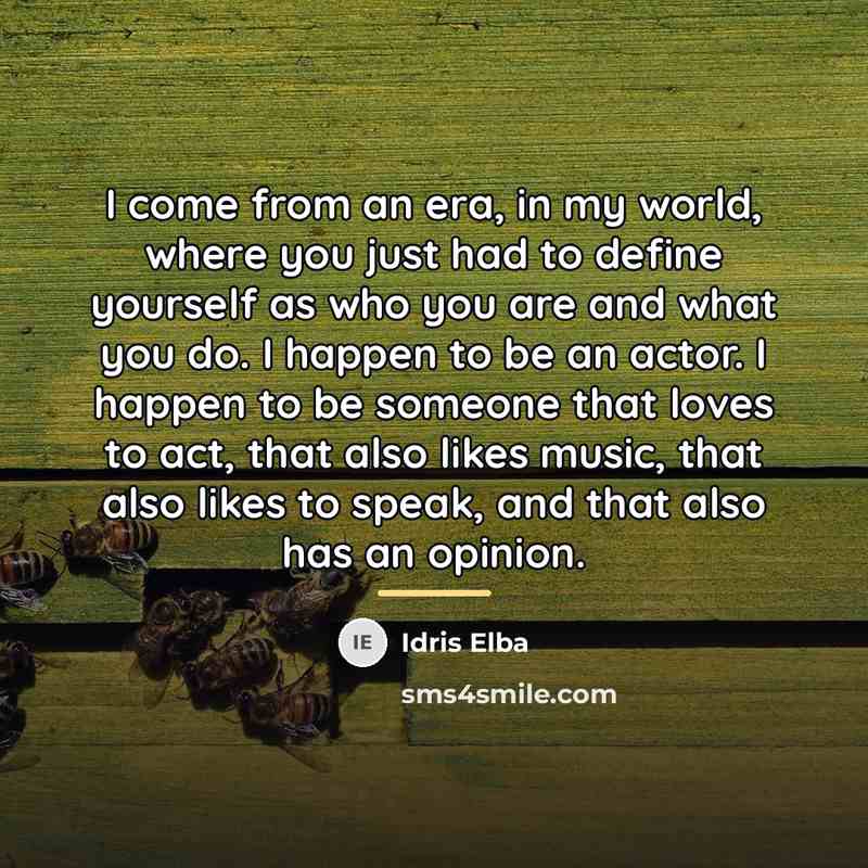 “I come from an era, in my world, where you…” quote by Idris Elba