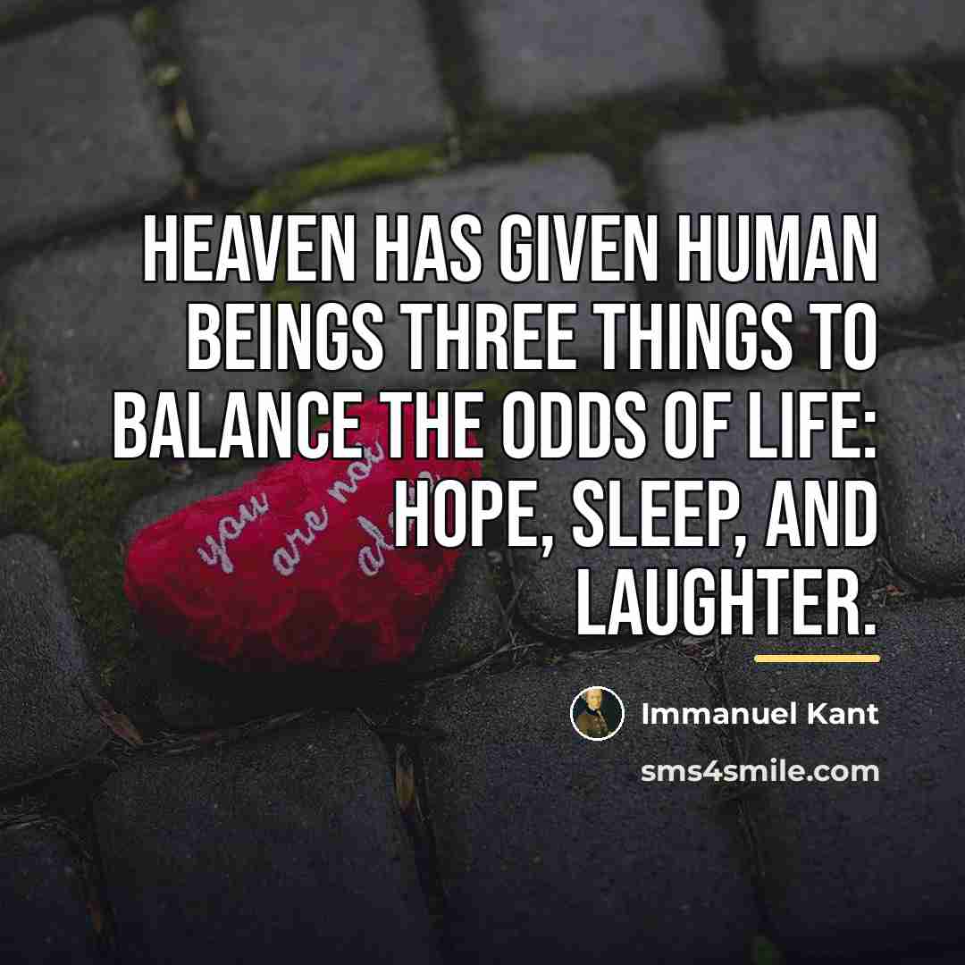 “Heaven has given human beings three things to balance the…” quote by Immanuel Kant