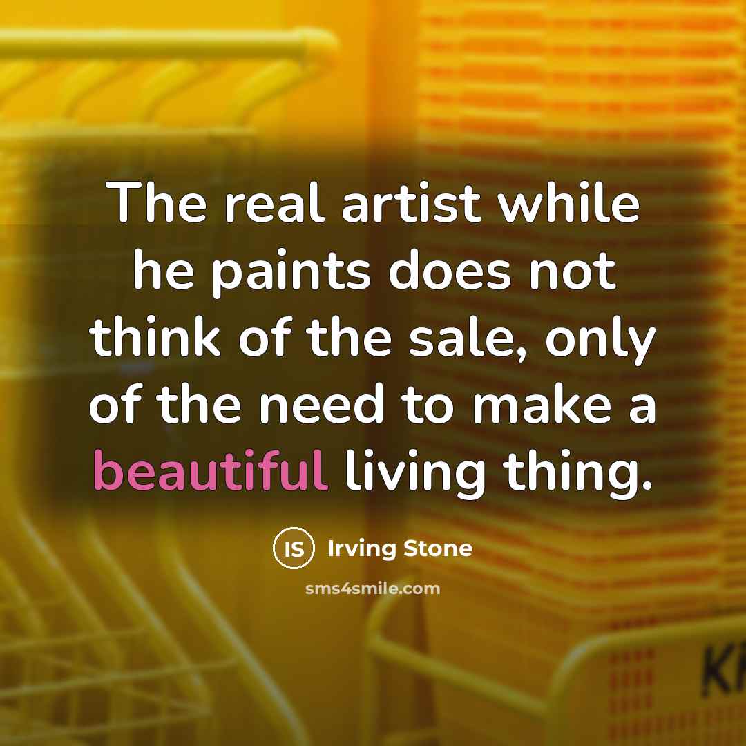“The real artist while he paints does not think of…” quote by Irving Stone