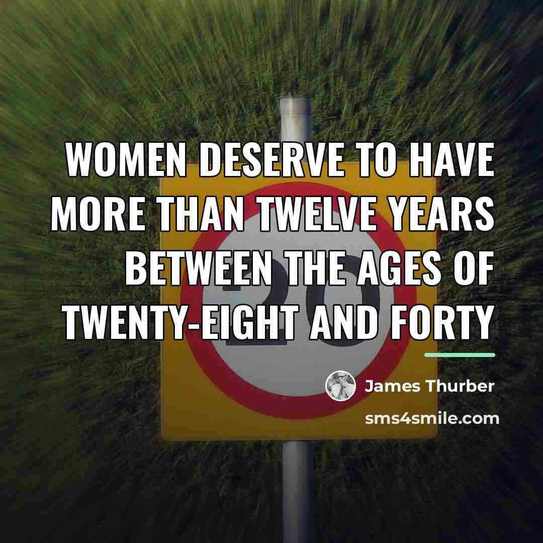 “Women deserve to have more than twelve years between the…” quote by James Thurber