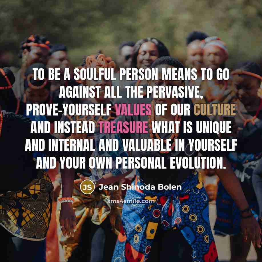 “To be a soulful person means to go against all…” quote by Jean Shinoda Bolen
