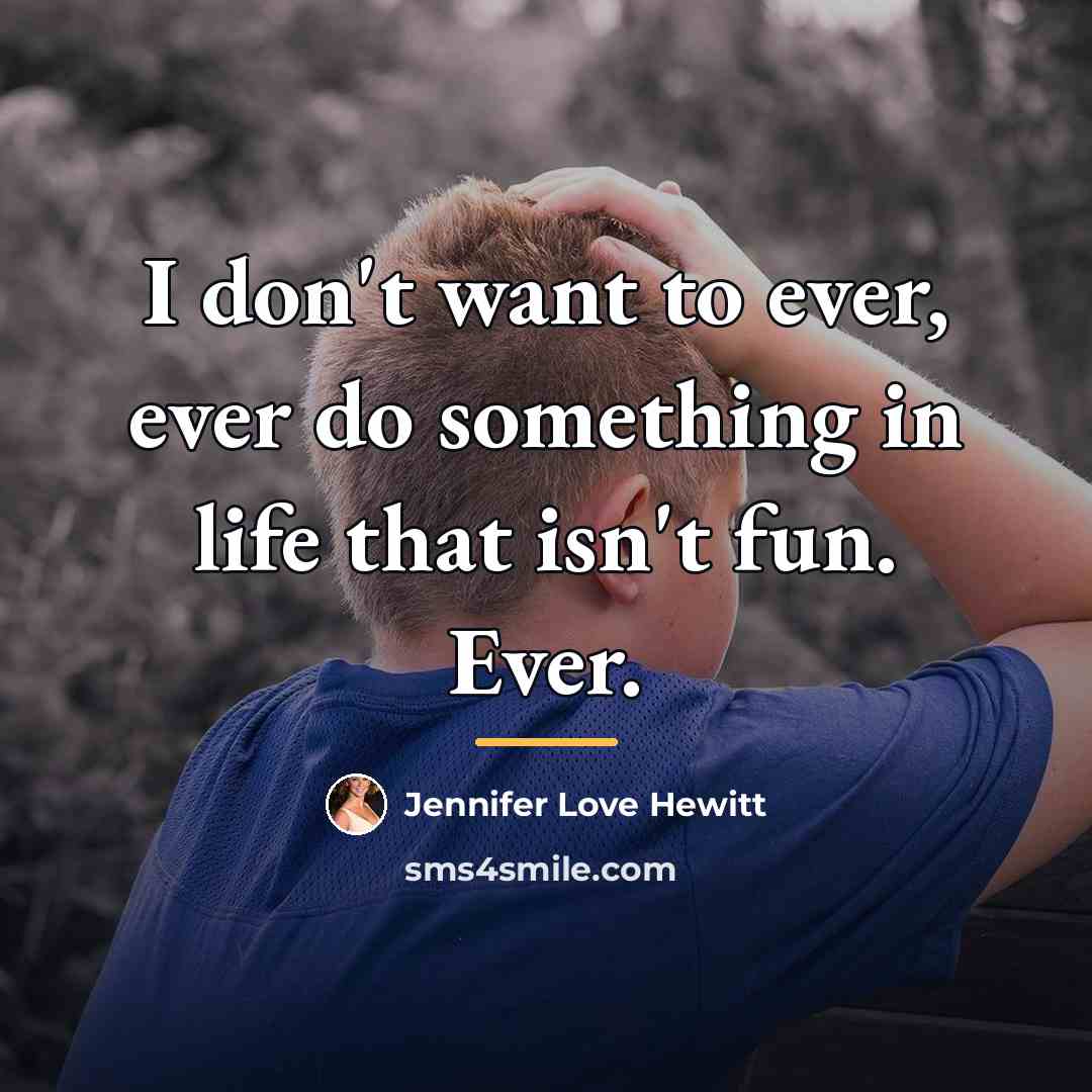 “I don't want to ever, ever do something in life…” quote by Jennifer Love Hewitt