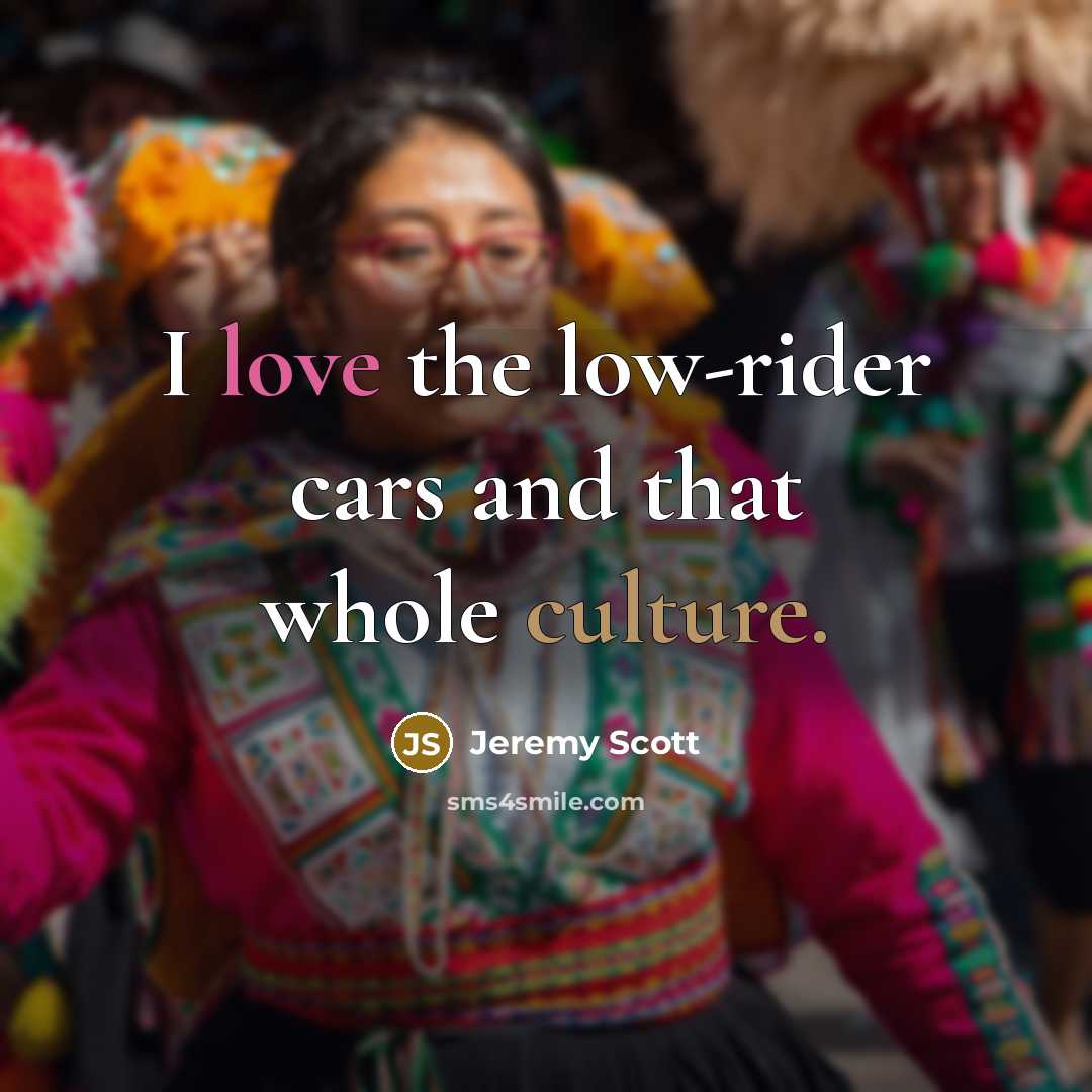 “I love the low-rider cars and that whole culture.” quote by Jeremy Scott