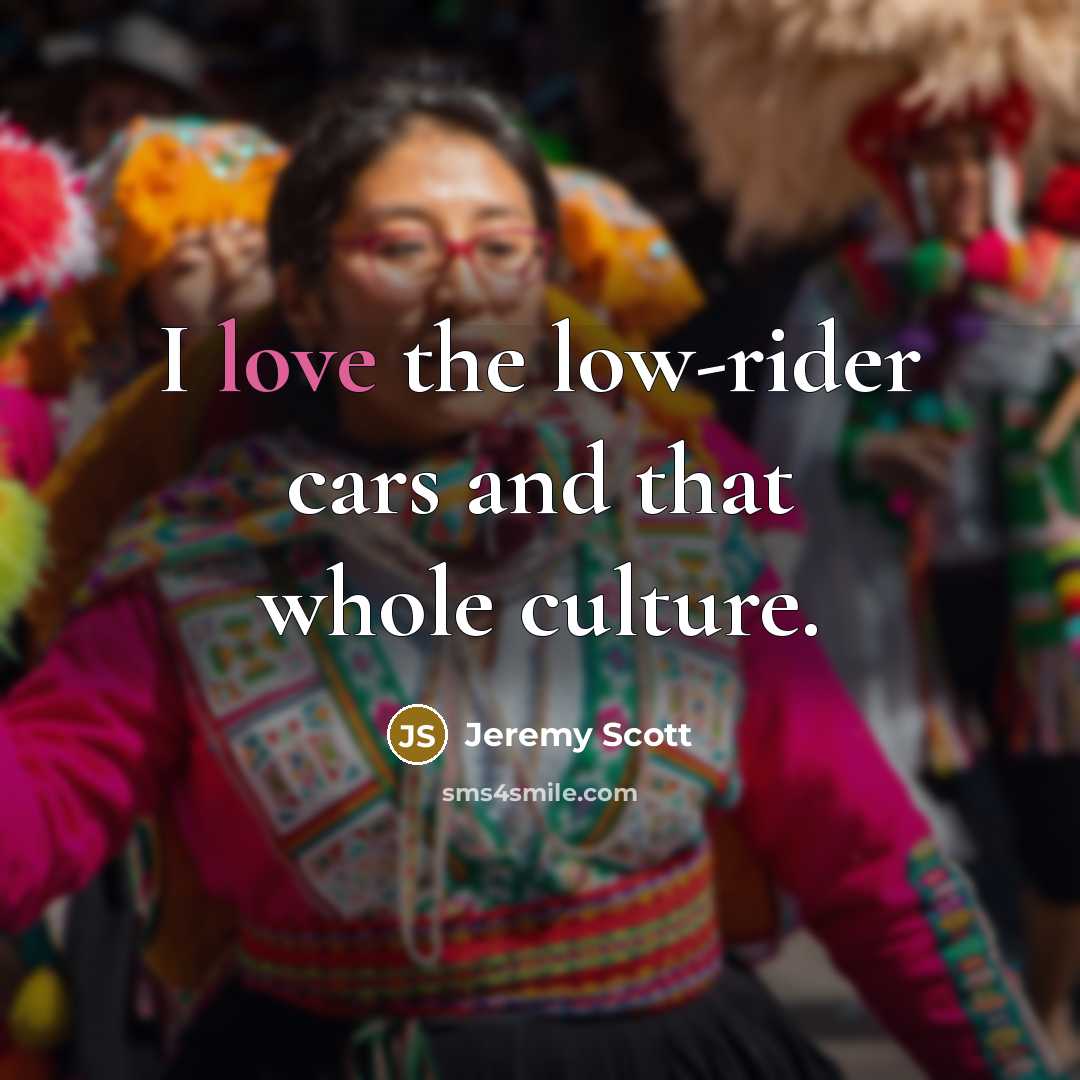 “I love the low-rider cars and that whole culture.…” quote by Jeremy Scott