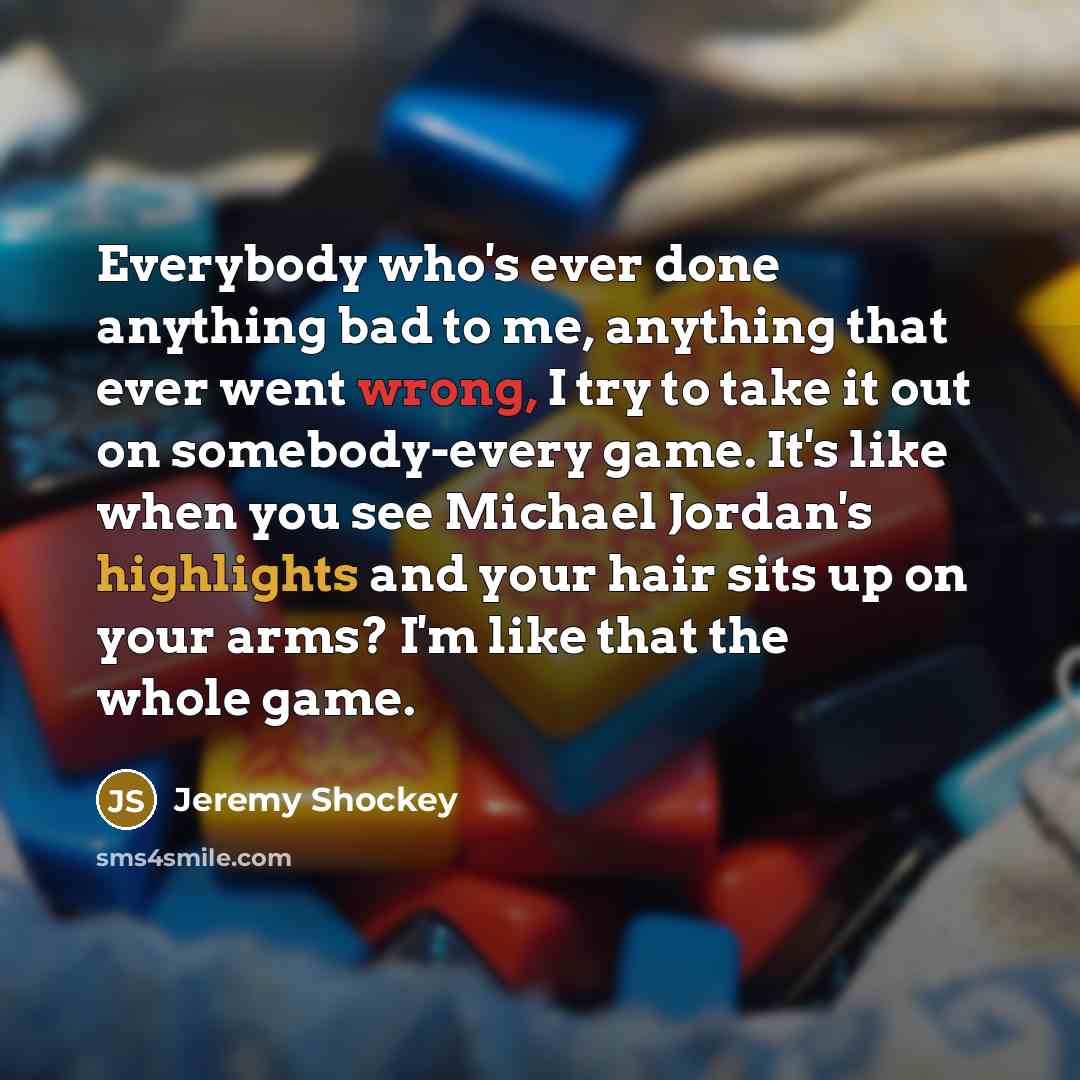 “Everybody who's ever done anything bad to me, anything that…” quote by Jeremy Shockey