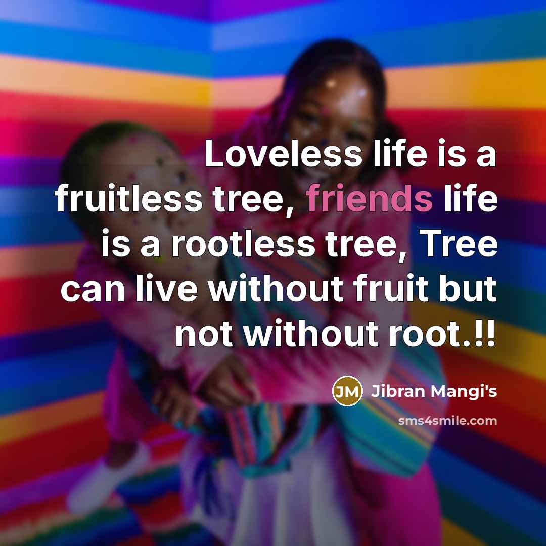 “Loveless life is a fruitless tree, friends life is a…” quote by Jibran Mangi's