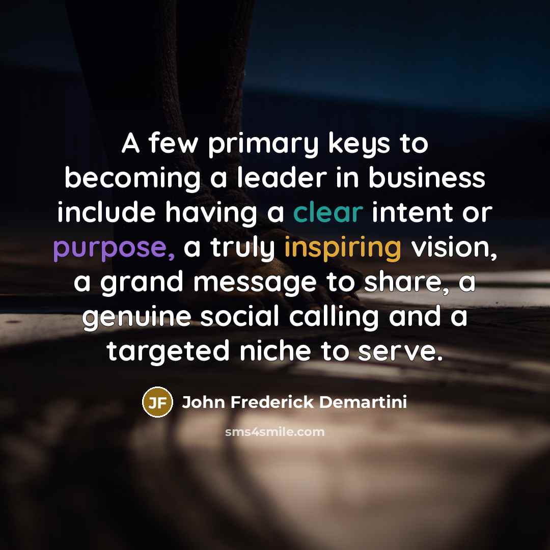 “A few primary keys to becoming a leader in business…” quote by John Frederick Demartini