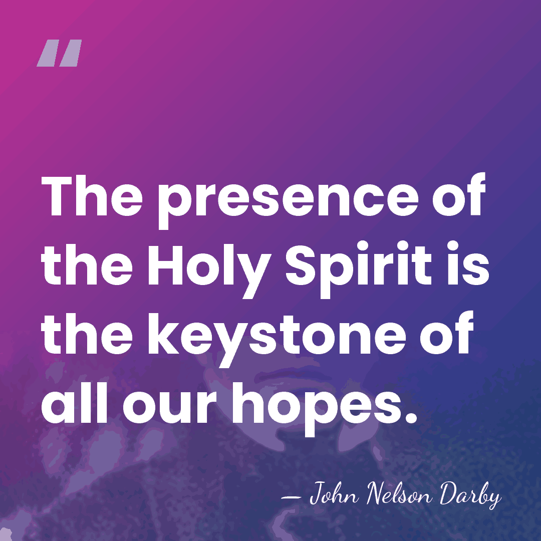 The presence of the Holy Spirit is the keystone of all our&hellip; - John Nelson Darby