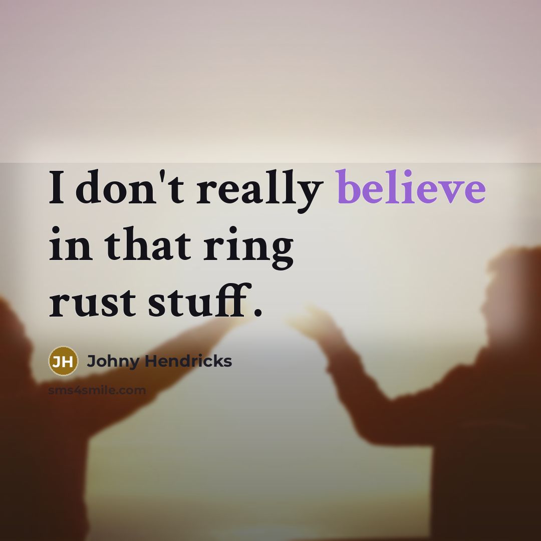 “I don't really believe in that ring rust stuff.…” quote by Johny Hendricks