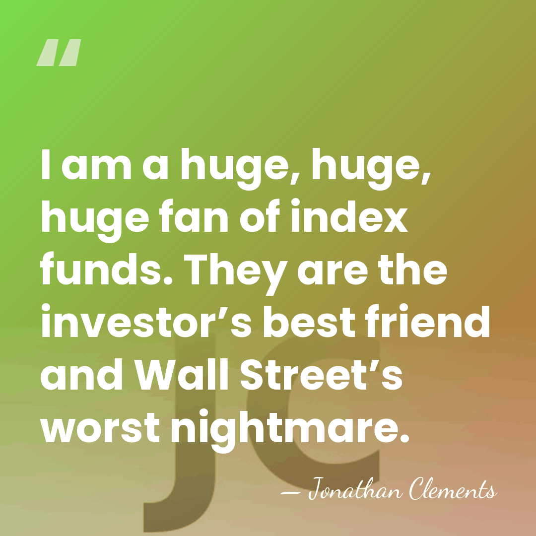 I am a huge, huge, huge fan of index funds. They are&hellip; - Jonathan Clements