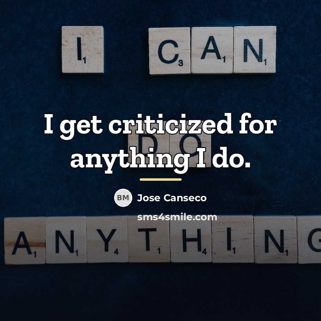 “I get criticized for anything I do.…” quote by Jose Canseco