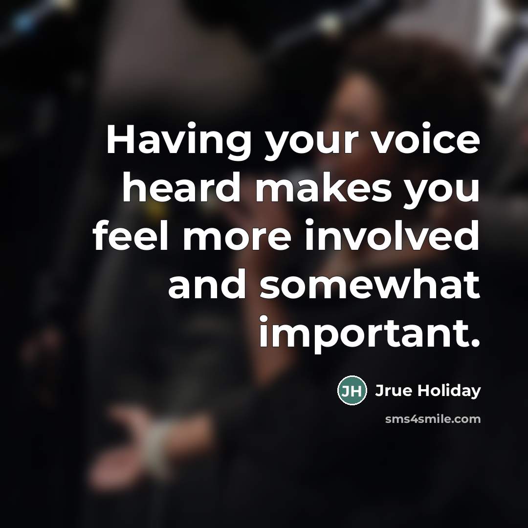 “Having your voice heard makes you feel more involved and…” quote by Jrue Holiday