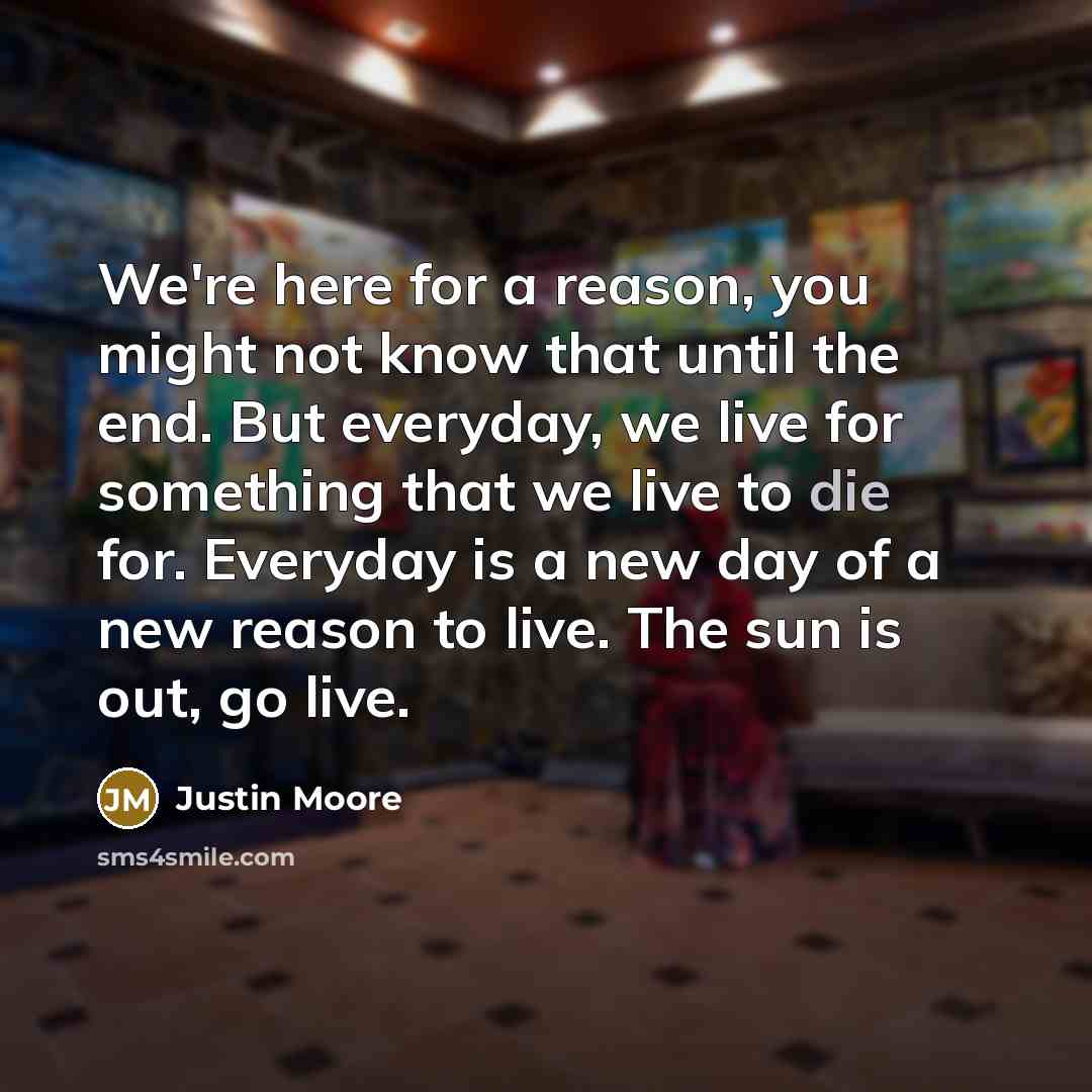 “We're here for a reason, you might not know that…” quote by Justin Moore