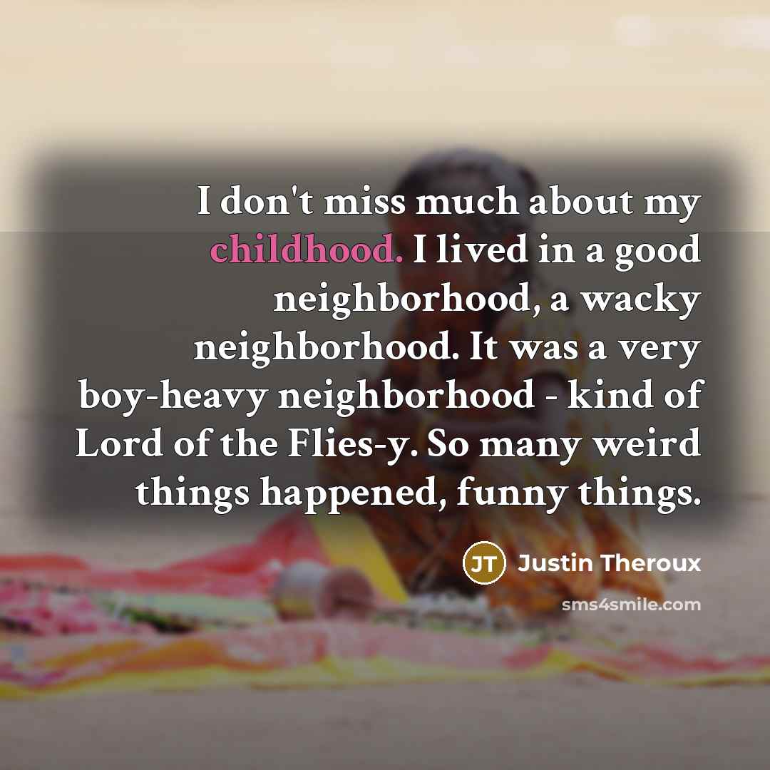 “I don't miss much about my childhood. I lived in…” quote by Justin Theroux