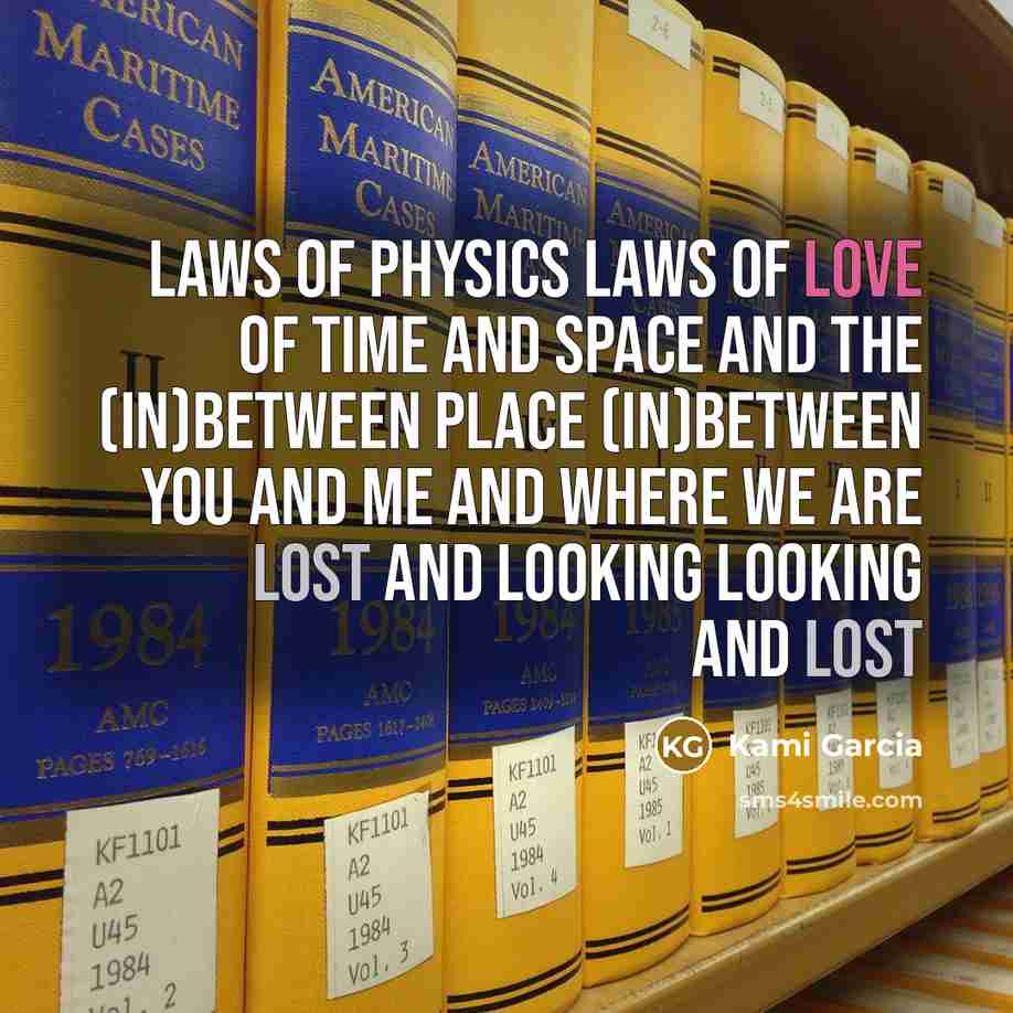 “Laws of physics laws of love of time and space…” quote by Kami Garcia