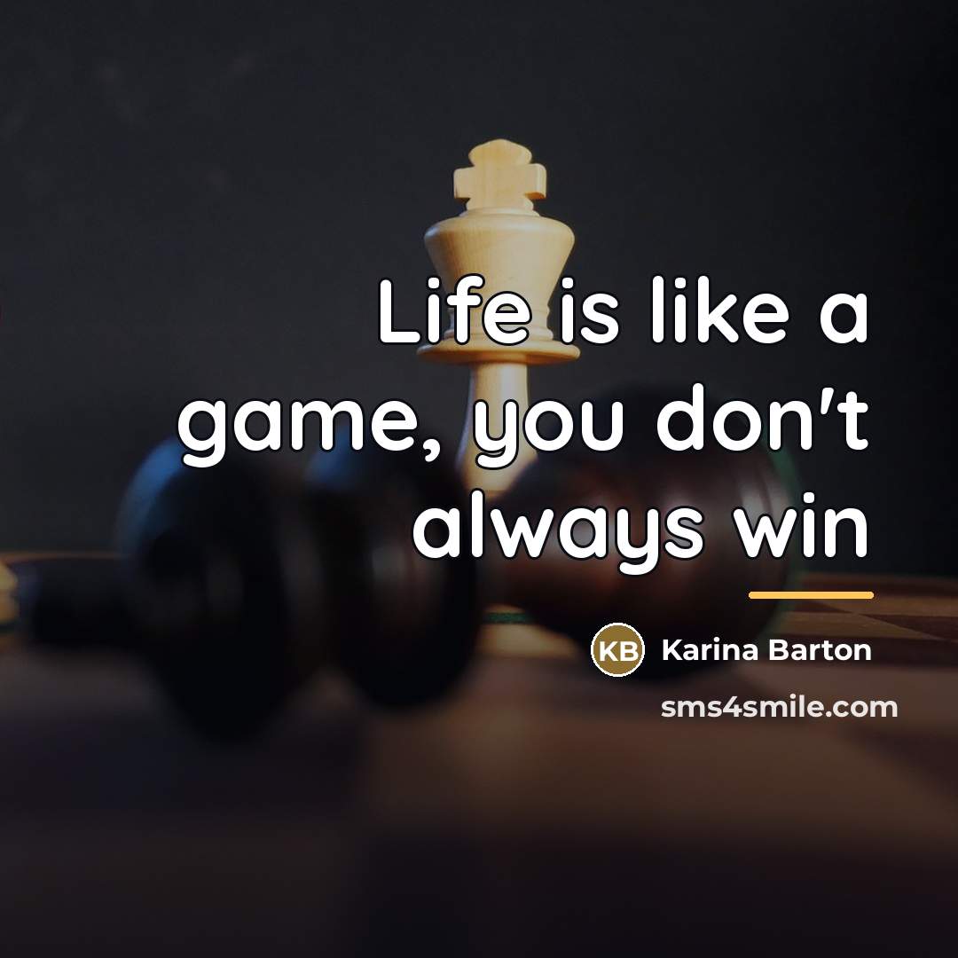 “Life is like a game, you don't always win…” quote by Karina Barton