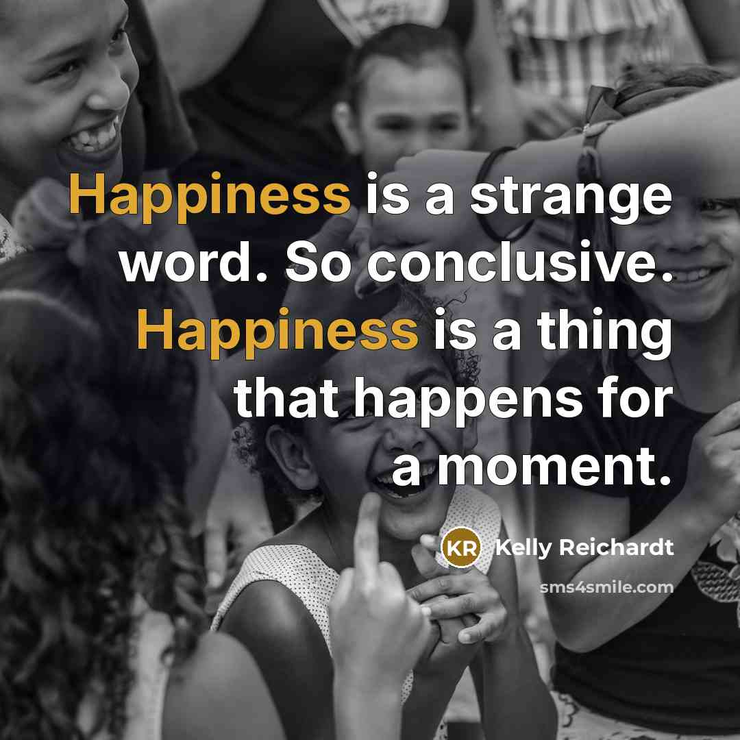 “Happiness is a strange word. So conclusive. Happiness is a…” quote by Kelly Reichardt