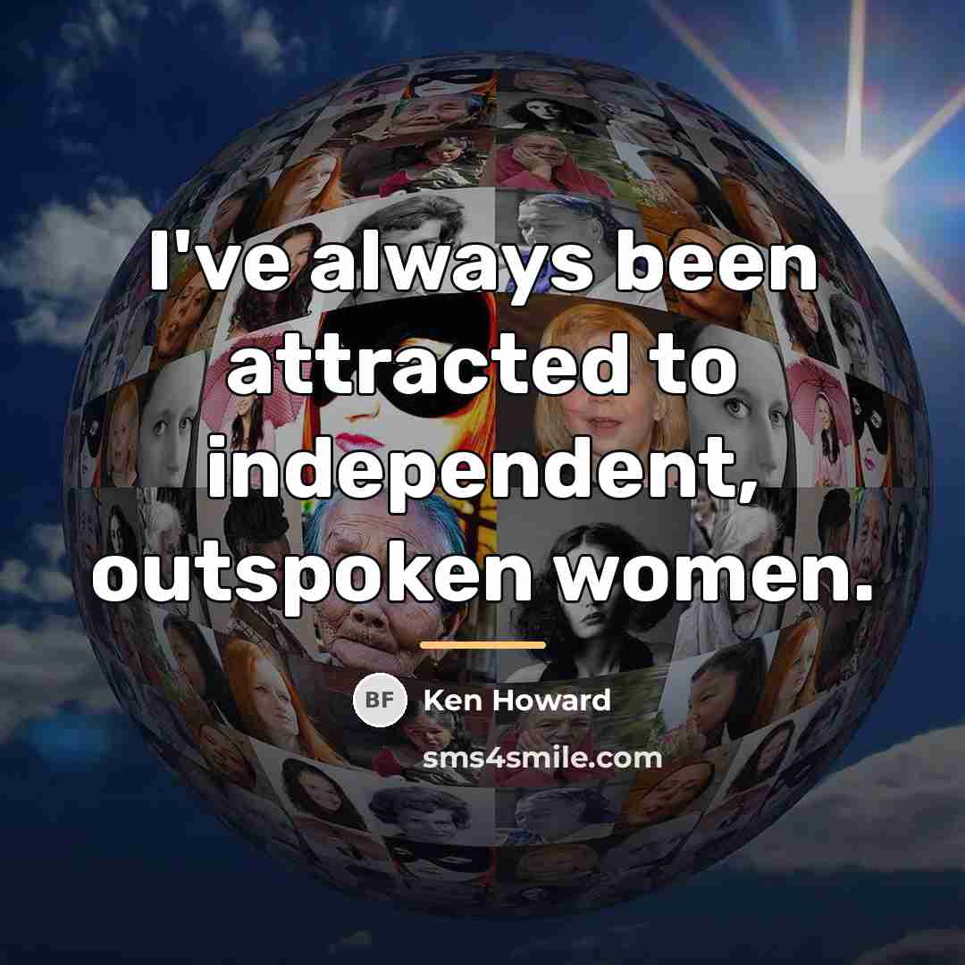 “I've always been attracted to independent, outspoken women.…” quote by Ken Howard