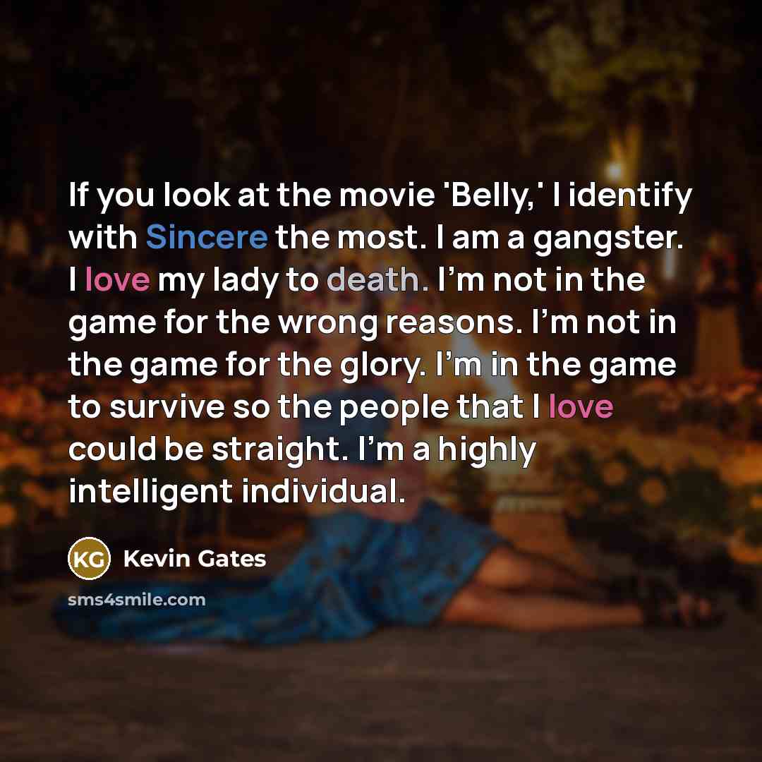 “If you look at the movie 'Belly,' I identify with…” quote by Kevin Gates