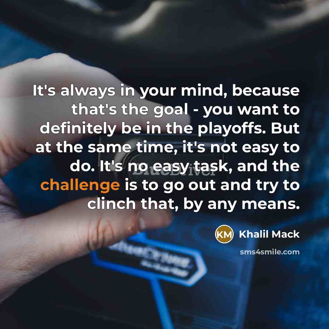 “It's always in your mind, because that's the goal -…” quote by Khalil Mack