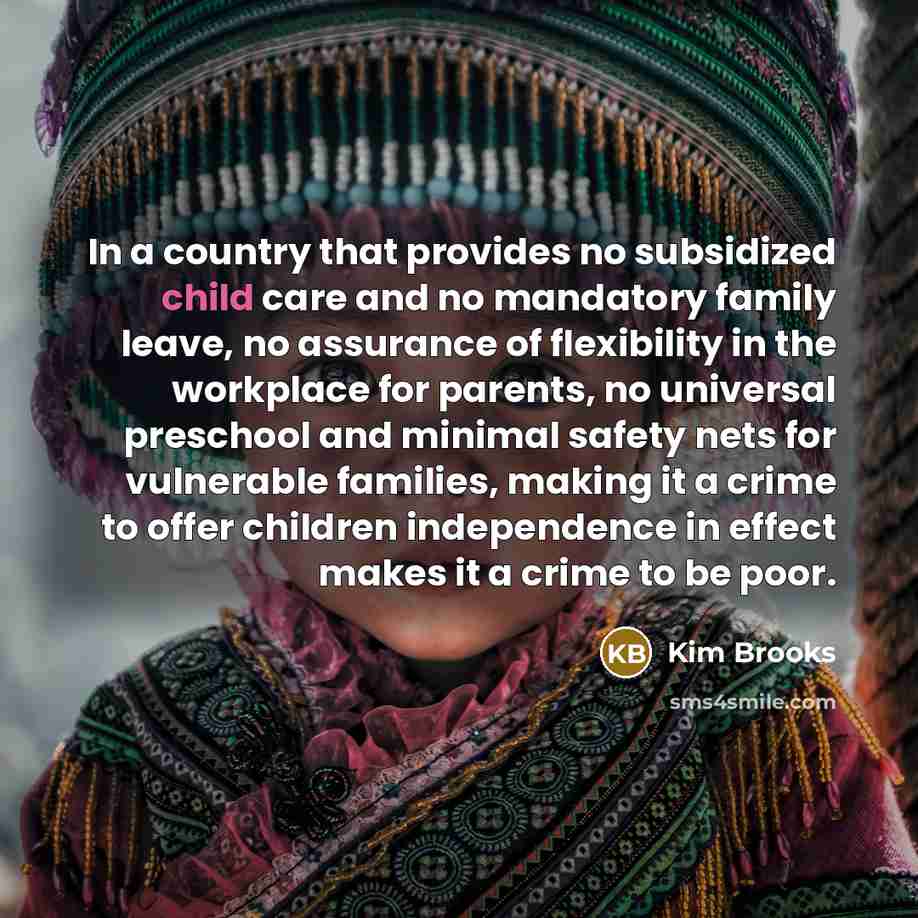 “In a country that provides no subsidized child care and…” quote by Kim Brooks