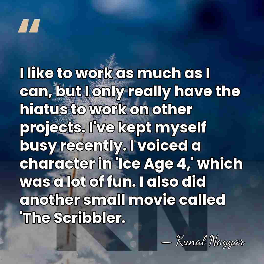 I like to work as much as I can, but I only&hellip; - Kunal Nayyar