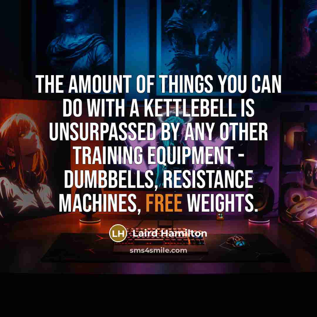 “The amount of things you can do with a kettlebell…” quote by Laird Hamilton