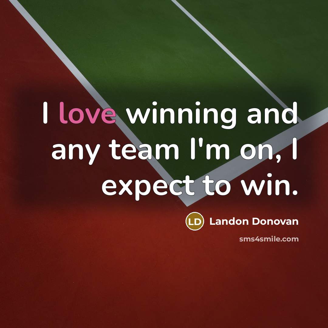 “I love winning and any team I'm on, I expect…” quote by Landon Donovan