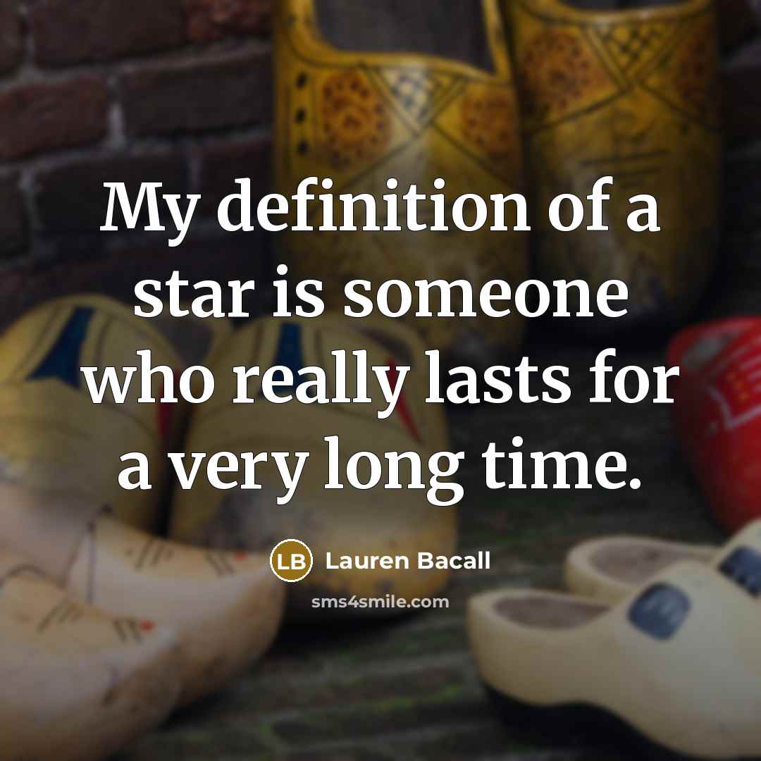 “My definition of a star is someone who really lasts…” quote by Lauren Bacall