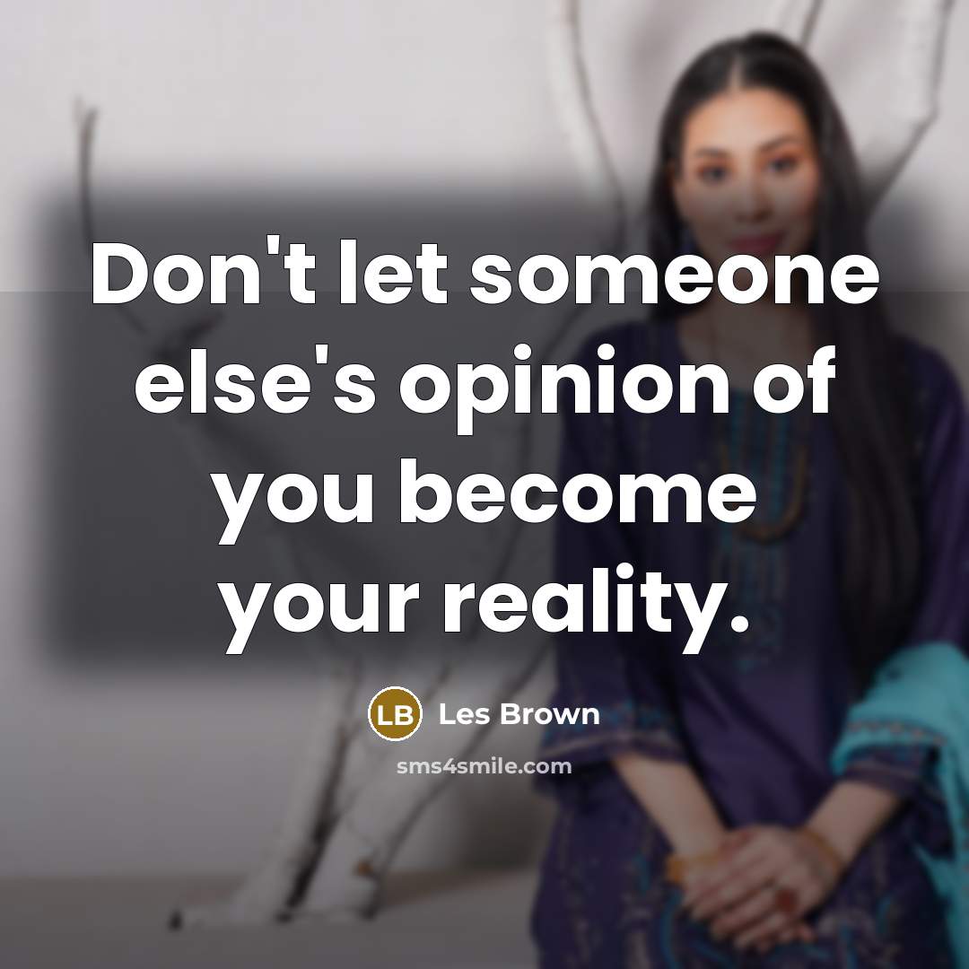 “Don't let someone else's opinion of you become your reality.…” quote by Les Brown