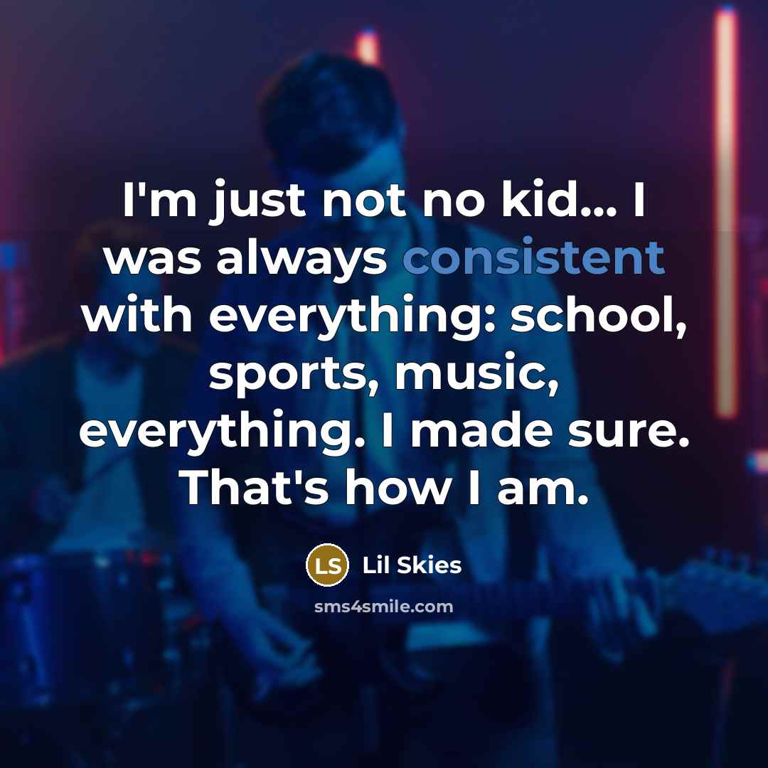 “I'm just not no kid... I was always consistent with…” quote by Lil Skies