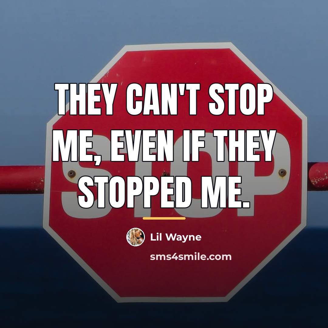 “They can't stop me, even if they stopped me.…” quote by Lil Wayne