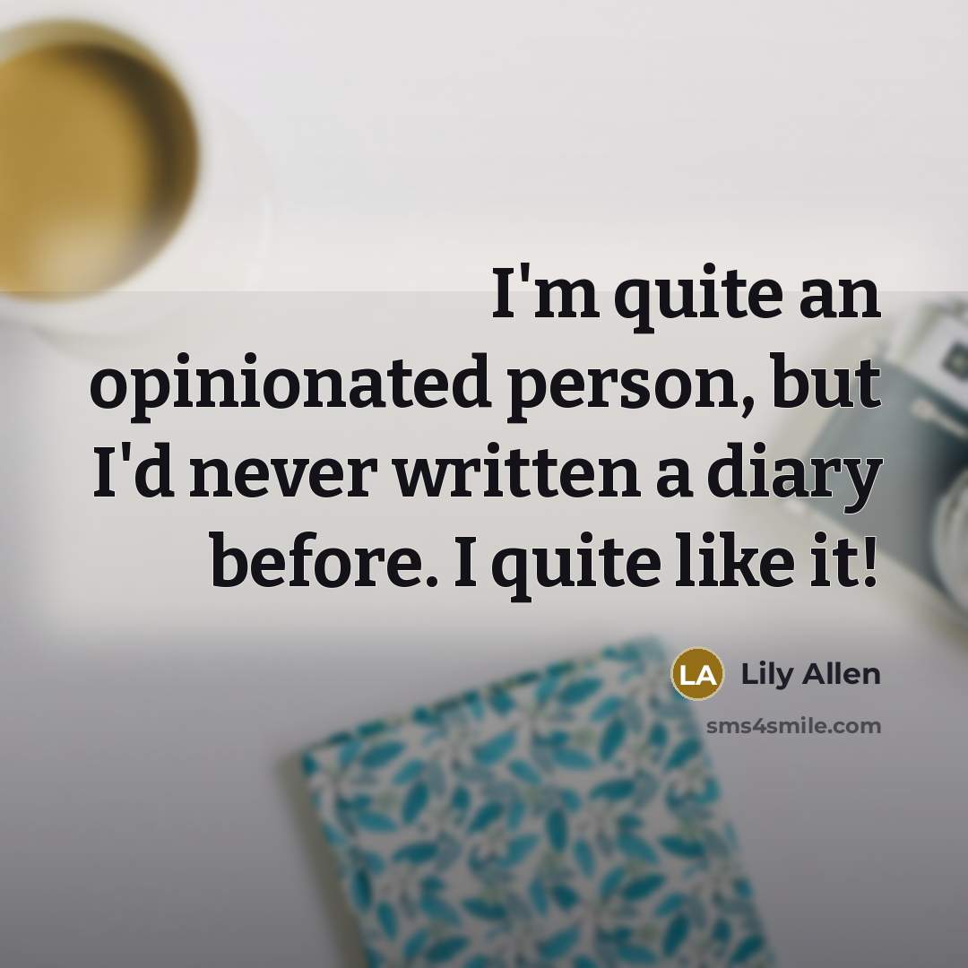 “I'm quite an opinionated person, but I'd never written a…” quote by Lily Allen