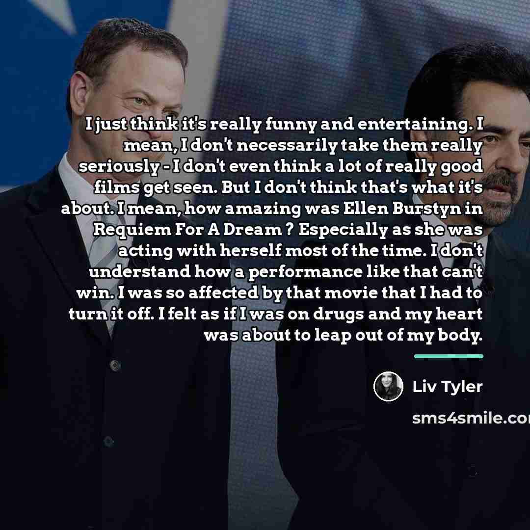 “I just think it's really funny and entertaining. I mean,…” quote by Liv Tyler