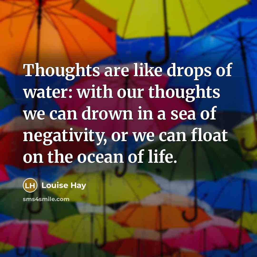 “Thoughts are like drops of water: with our thoughts we…” quote by Louise Hay