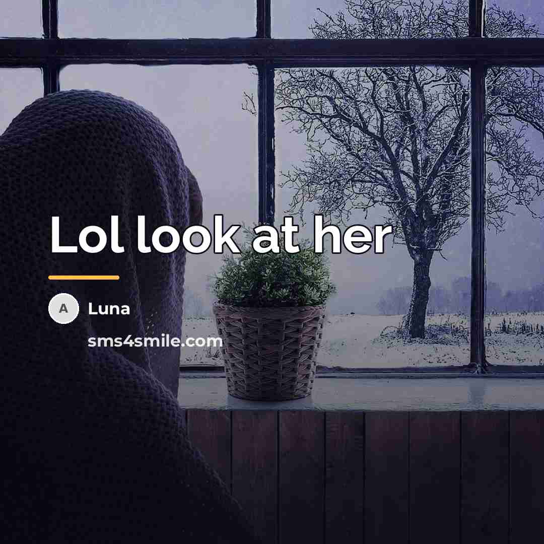 “Lol look at her…” quote by Luna