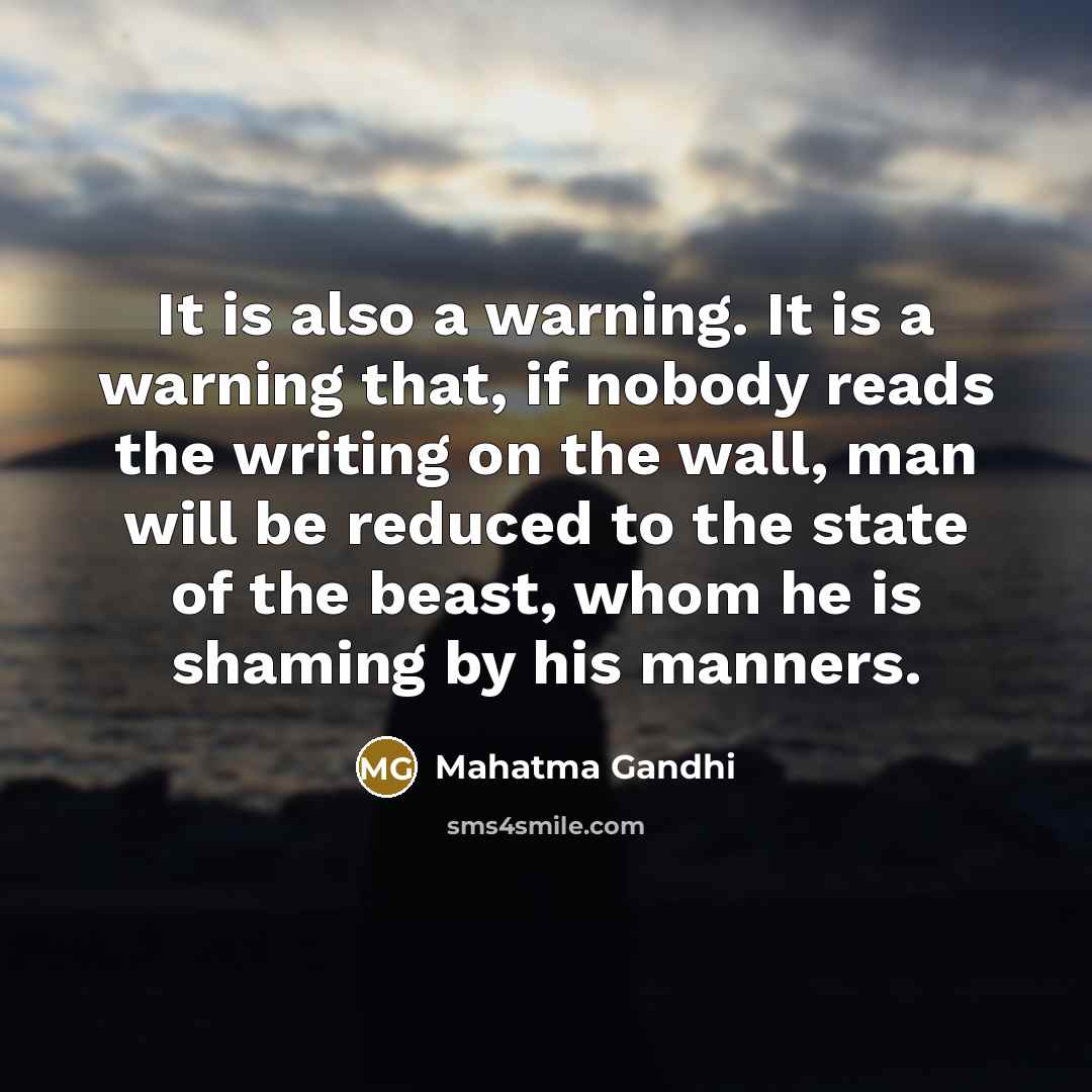 “It is also a warning. It is a warning that,…” quote by Mahatma Gandhi