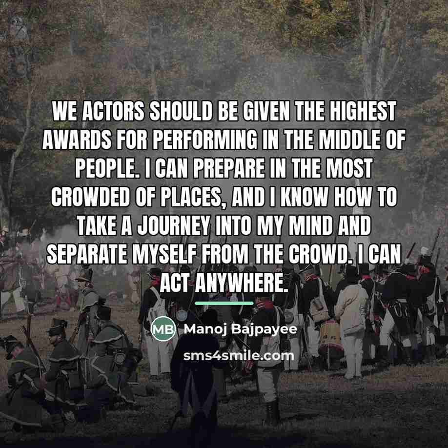 “We actors should be given the highest awards for performing…” quote by Manoj Bajpayee