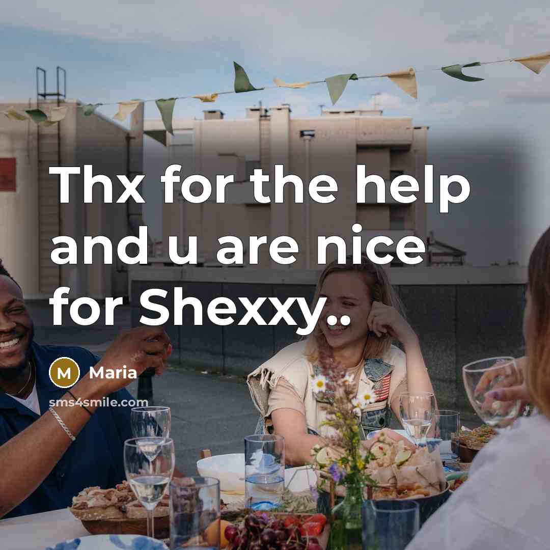 “Thx for the help and u are nice for Shexxy..…” quote by Maria
