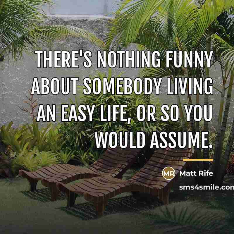“There's nothing funny about somebody living an easy life, or…” quote by Matt Rife