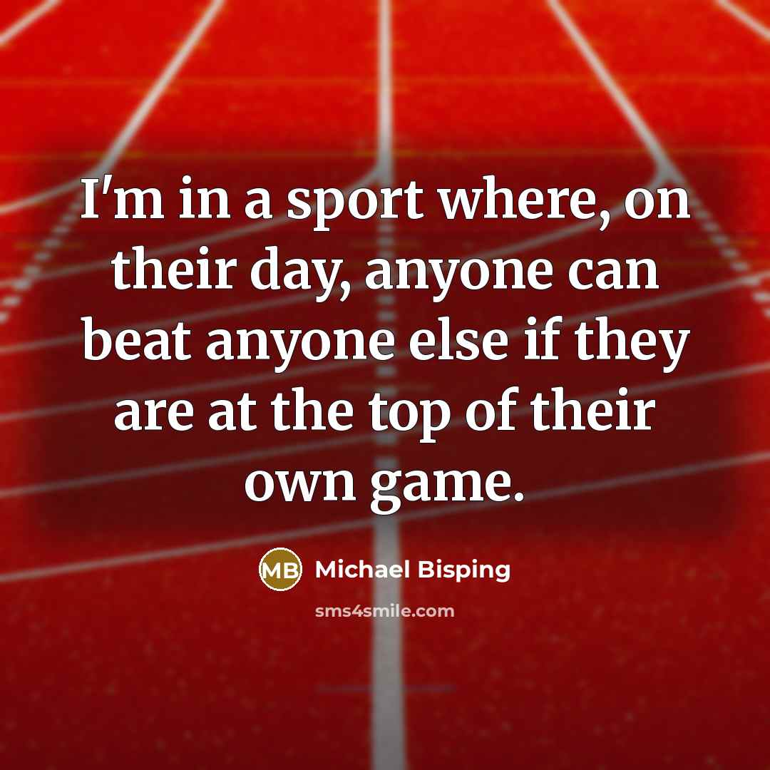 “I'm in a sport where, on their day, anyone can…” quote by Michael Bisping