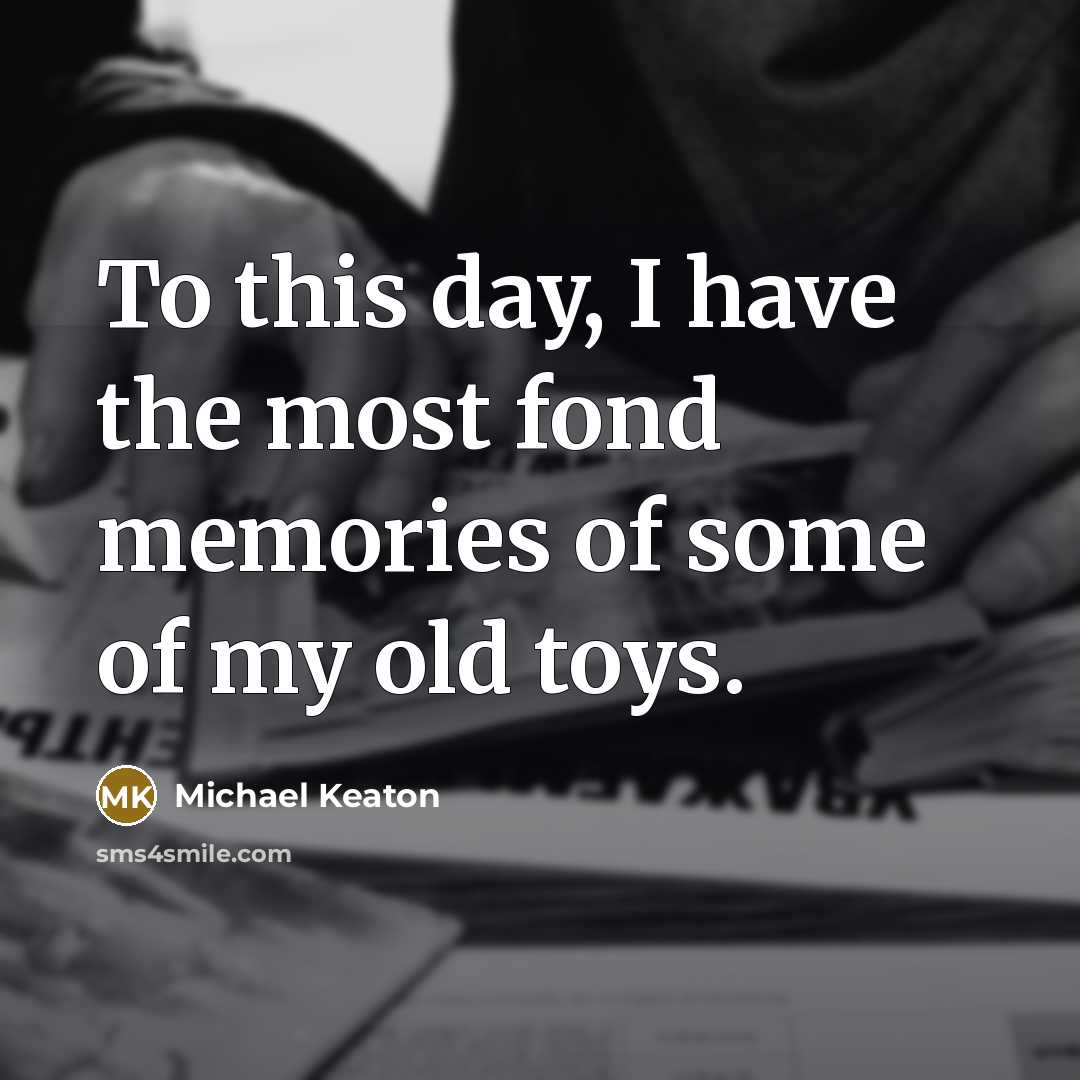 “To this day, I have the most fond memories of…” quote by Michael Keaton