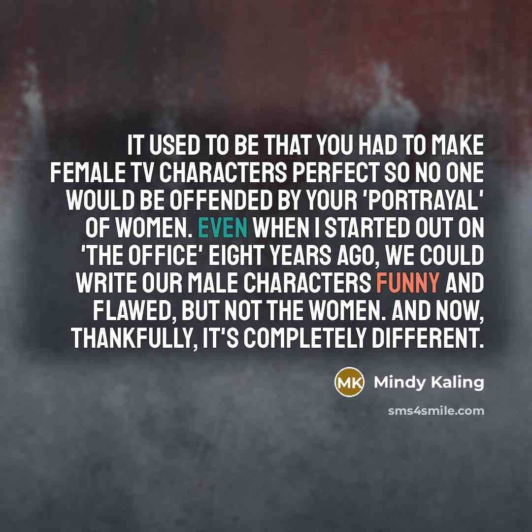 “It used to be that you had to make female…” quote by Mindy Kaling