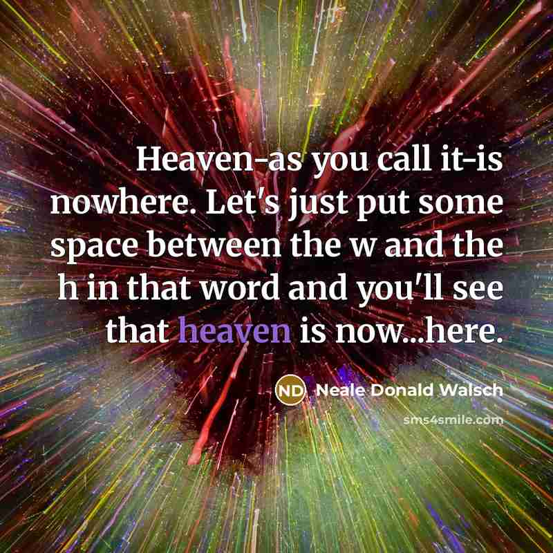 “Heaven-as you call it-is nowhere. Let's just put some space…” quote by Neale Donald Walsch