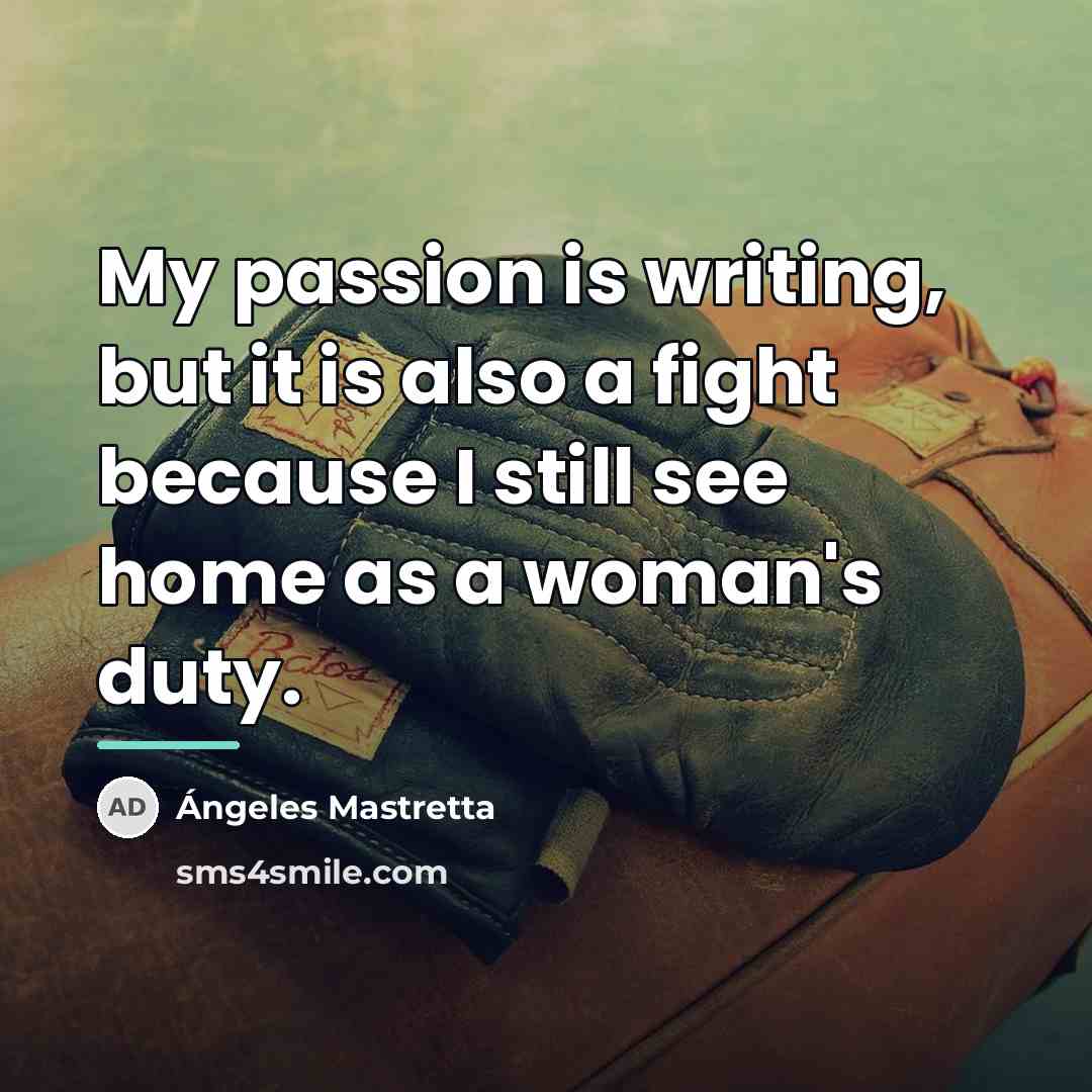 “My passion is writing, but it is also a fight…” quote by Angeles Mastretta