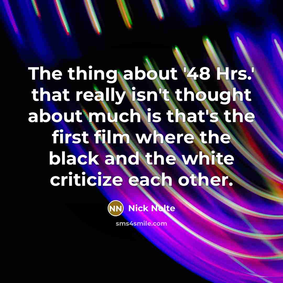 “The thing about '48 Hrs.' that really isn't thought about…” quote by Nick Nolte