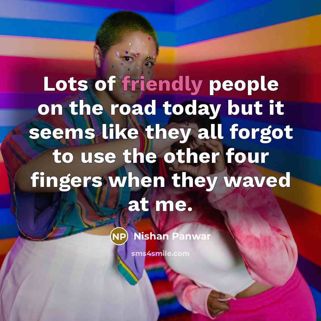 “Lots of friendly people on the road today but it…” quote by Nishan Panwar