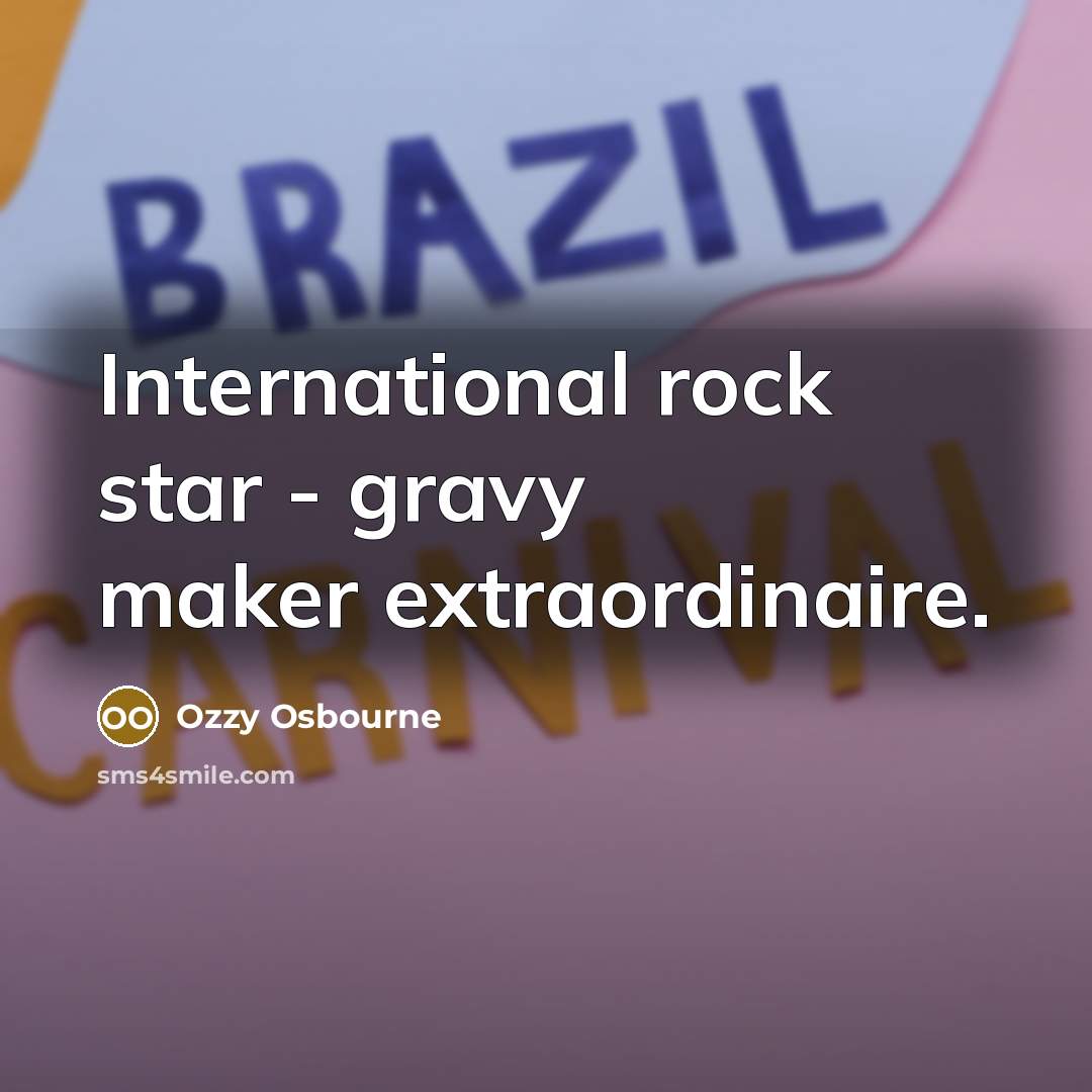 “International rock star - gravy maker extraordinaire.…” quote by Ozzy Osbourne